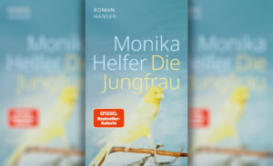 Ein seltsames Leben – Monika Helfer erzählt in „Die Jungfrau“ von einer reichen, schönen Freundin.