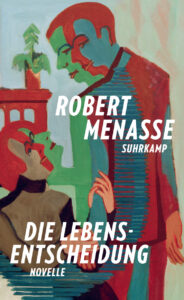 Robert Menasse: Die Lebensentscheidung. © Suhrkamp